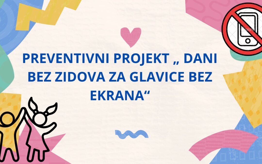 PROJEKT „ DANI BEZ ZIDOVA ZA GLAVICE BEZ EKRANA“